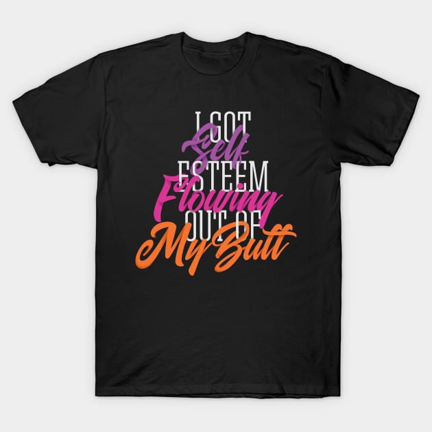 Self Esteem Out of my Butt T-Shirt by polliadesign